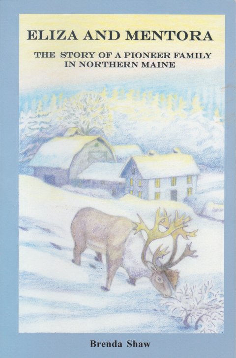 Eliza and Mentora: The Story of a Pioneer Family in Northern Maine